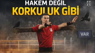 Hakem değil korkuluk gibi