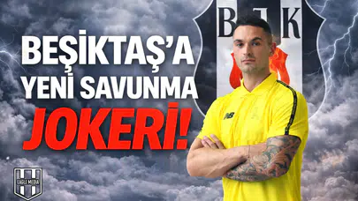 Beşiktaş’a yeni savunma jokeri!
