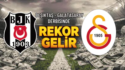 Beşiktaş – Galatasaray derbisinde rekor gelir