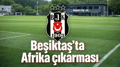 Beşiktaş'ta Afrika çıkarması: 10 yeni yıldız adayı altyapıya dahil edildi