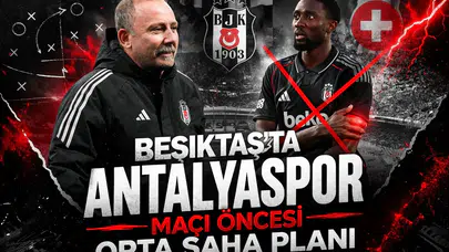 Beşiktaş’ta Antalyaspor maçı öncesi orta saha planı