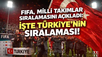 Fifa, milli takımlar sıralamasını açıkladı: İşte Türkiye'nin sıralaması!