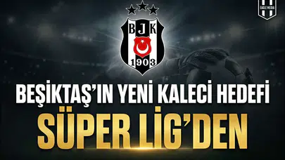 Beşiktaş'ın yeni kaleci hedefi Süper Lig'den