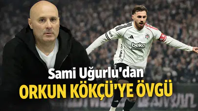 Sami Uğurlu’dan Orkun Kökçü’ye övgü