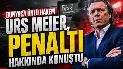 Dünyaca ünlü hakem Urs Meier, penaltı hakkında konuştu