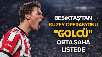 Beşiktaş'tan Kuzey operasyonu: "Golcü" orta saha listede
