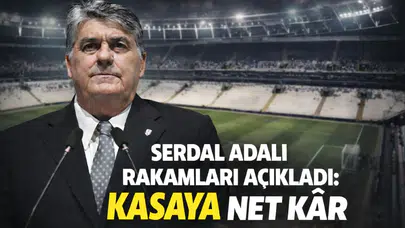 Serdal Adalı rakamları açıkladı: Kasaya net kâr