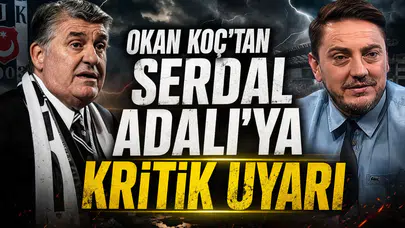 Okan Koç'tan Serdal Adalı'ya kritik uyarı