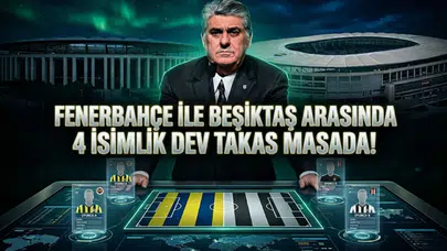 Fenerbahçe ile Beşiktaş arasında 4 isimlik dev takas masada!