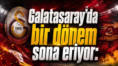 Galatasaray’da bir dönem sona eriyor