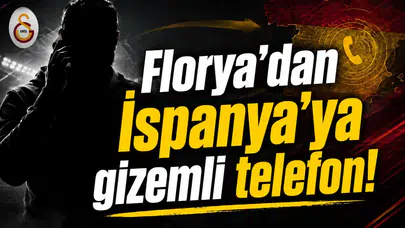 Florya'dan İspanya'ya gizemli telefon!