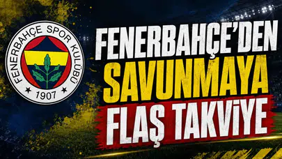 Fenerbahçe’den savunmaya flaş takviye