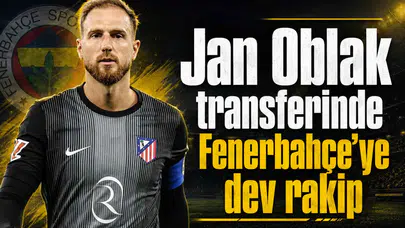 Jan Oblak transferinde Fenerbahçe'ye dev rakip
