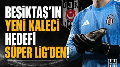 Beşiktaş'ın yeni kaleci hedefi Süper Lig'den!