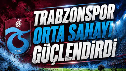 Trabzonspor Orta Sahayı Güçlendirdi