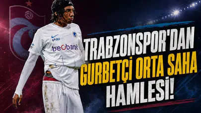 Trabzonspor'dan gurbetçi orta saha hamlesi!