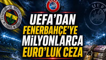 Uefa'dan Fenerbahçe'ye milyonlarca euroluk şok ceza