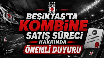 Beşiktaş'ta Kombine Satış Süreci Hakkında Önemli Duyuru