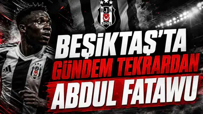 Beşiktaş'ta Gündem Tekrardan Abdul Fatawu