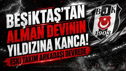 Beşiktaş’tan Alman Devinin Yıldızına Kanca! Eski Takım Arkadaşı Devrede