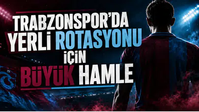 Trabzonspor'da Yerli Rotasyonu İçin Büyük Hamle