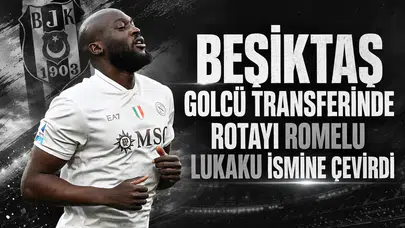 Beşiktaş golcü transferinde rotayı Romelu Lukaku ismine çevirdi