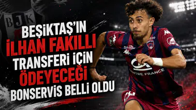 Beşiktaş'ın İlhan Fakıllı transferi için ödeyeceği bonservis belli oldu