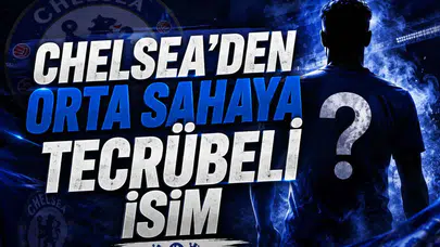 Chelsea'den Orta Sahaya Tecrübeli İsim