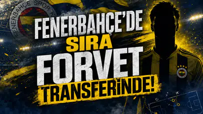 Fenerbahçe'de sıra forvet transferinde
