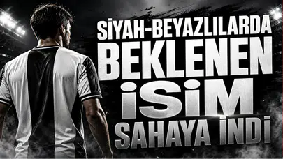 Siyah-Beyazlılarda Beklenen İsim Sahaya İndi