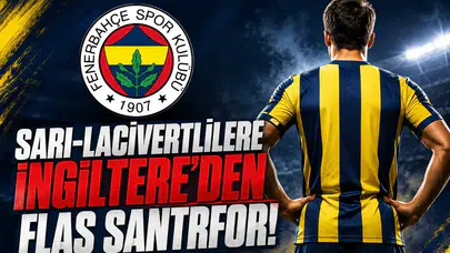 Sarı-Lacivertlilere İngiltere'den Flaş Santrfor!