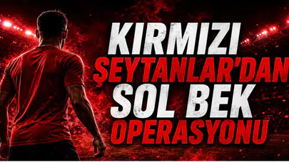 Kırmızı Şeytanlar'dan Sol Bek Operasyonu