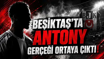 Beşiktaş'ta Antony Gerçeği Ortaya Çıktı!