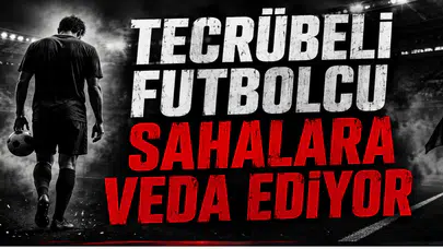 Tecrübeli Futbolcu Sahalara veda Ediyor