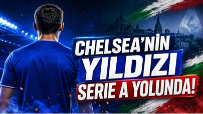 Chelsea'nin Yıldızı Serie A yolunda!