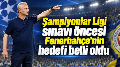 Şampiyonlar Ligi sınavı öncesi Fenerbahçe'nin hedefi belli oldu