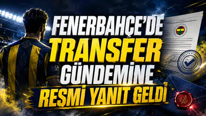 FENERBAHÇE’DE TRANSFER GÜNDEMİNE RESMİ YANIT GELDİ