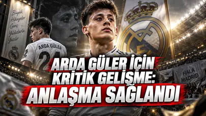 ARDA GÜLER İÇİN KRİTİK GELİŞME: ANLAŞMA SAĞLANDI