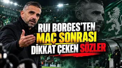 RUI BORGES’TEN MAÇ SONRASI DİKKAT ÇEKEN SÖZLER