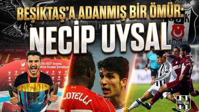 Beşiktaş'a adanmış bir ömür: Necip Uysal
