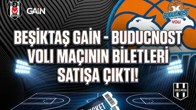 Beşiktaş GAİN - Buducnost VOLI maçının biletleri satışa çıktı!