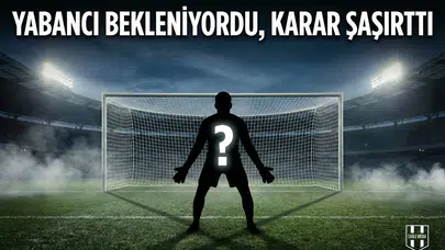 Yabancı bekleniyordu, Karar şaşırttı!