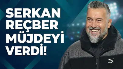 Serkan Reçber müjdeyi verdi!