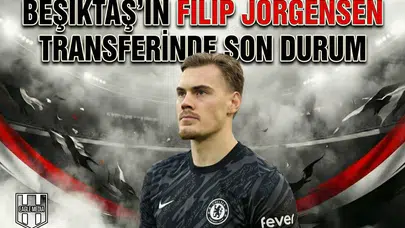 Beşiktaş'ın Filip Jorgensen transferinde son durum