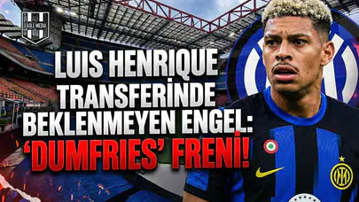 Luis Henrique transferinde beklenmeyen engel: "Dumfries" freni!