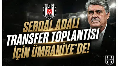 Serdal Adalı transfer toplantısı için Ümraniye’de!