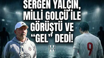 Sergen Yalçın, Milli golcü ile görüştü ve “gel” dedi!