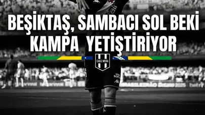 Beşiktaş, Sambacı sol beki kampa yetiştiriyor