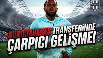 Nuno Tavares transferinde çarpıcı gelişme!
