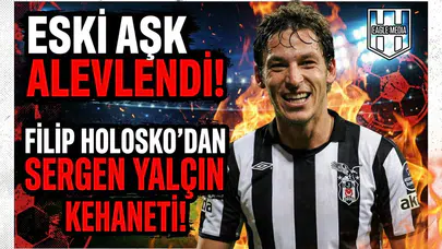 Eski aşk alevlendi! Filip Holosko'dan Sergen Yalçın kehaneti!